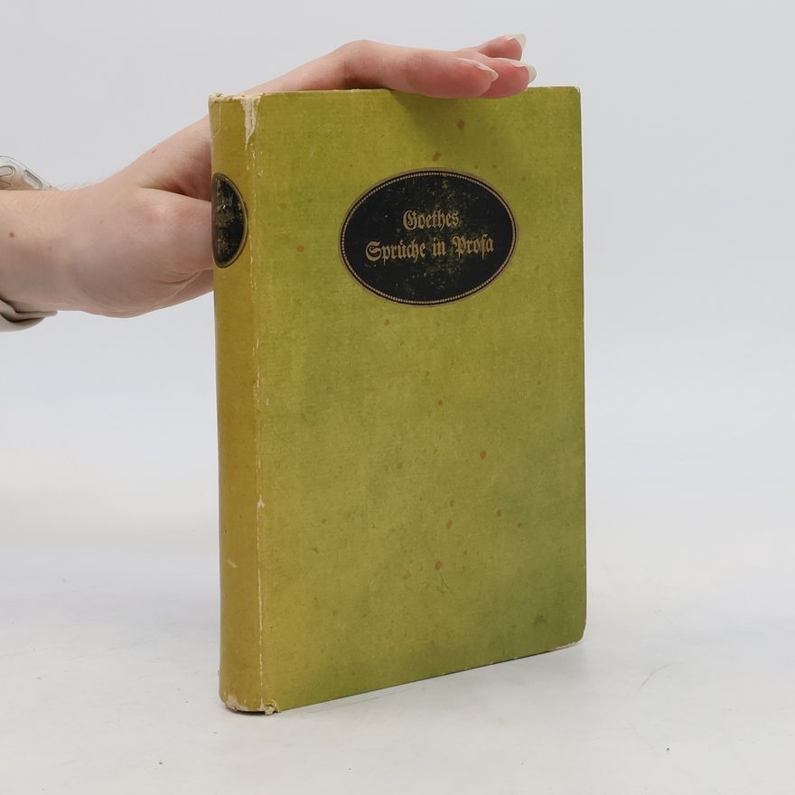 Johann Wolfgang von Goethe Goethes Sprüche in Prosa