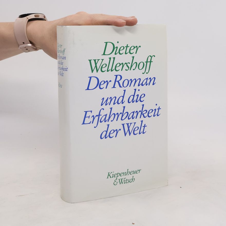 Dieter Wellershoff Der Roman und die Erfahrbarkeit der Welt