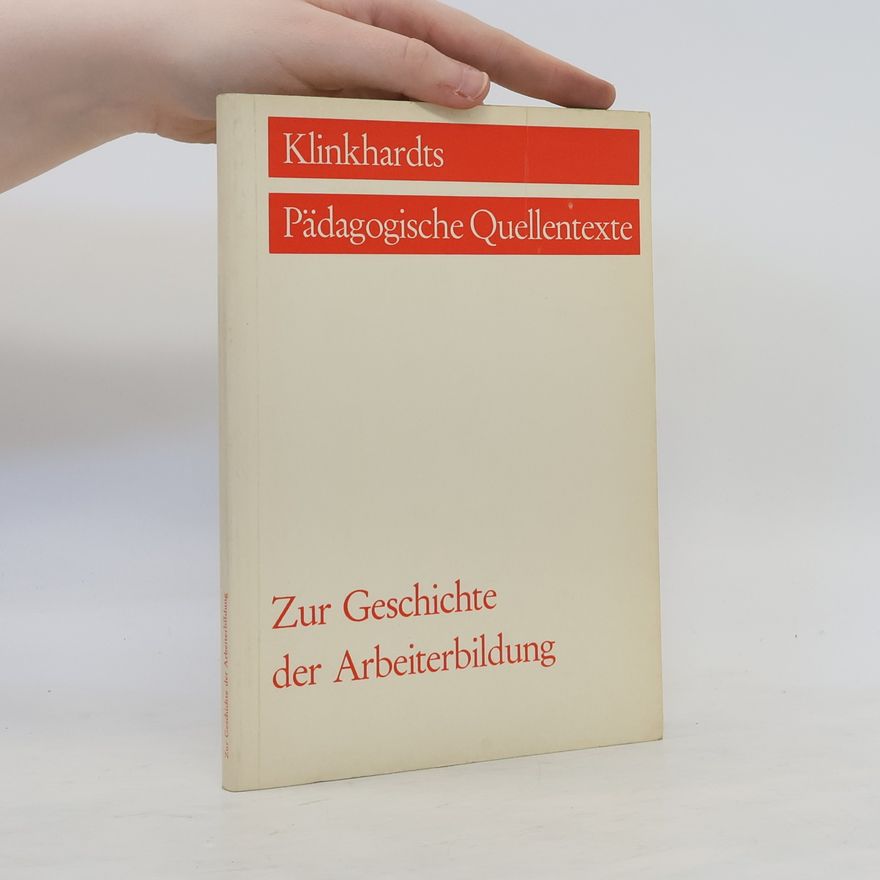Kolektiv autorů Klinkhardts Pädagogische Quellentexte: Zur Geschichte der Arbeiterbildung