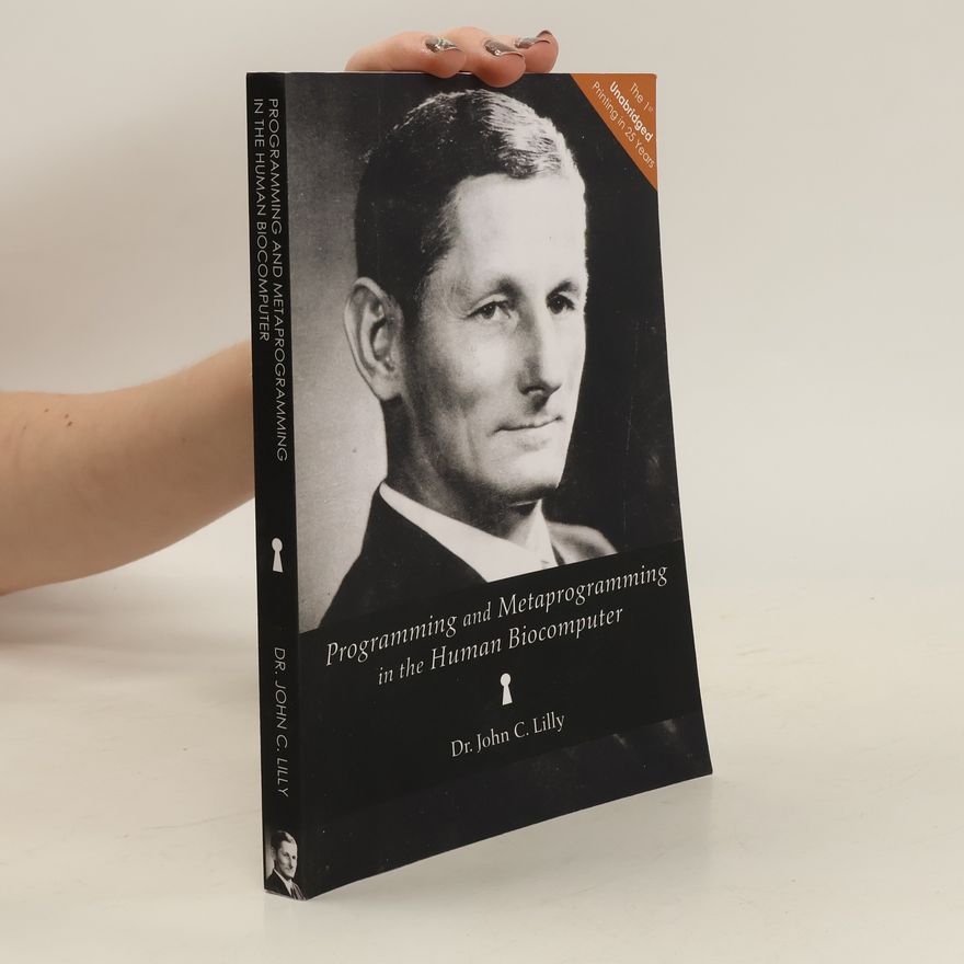 John Lilly Programming and Metaprogramming in the Human Biocomputer