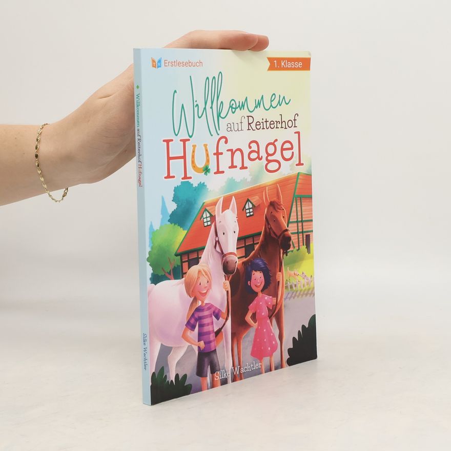 Silke Wachtler Erstlesebuch 1. Klasse. Willkommen auf Reiterhof Hufnagel