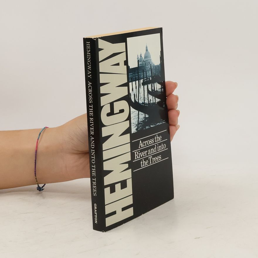 Ernest Hemingway Across the River and Into the Trees