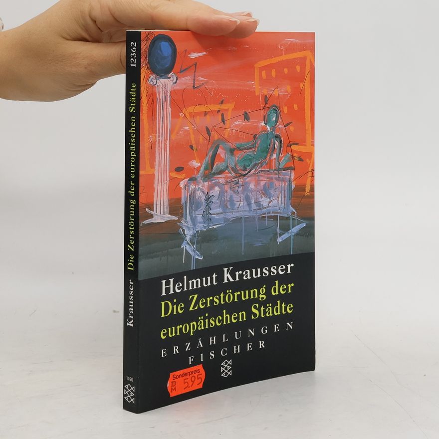 Helmut Krausser Die Zerstörung der europäischen Städte