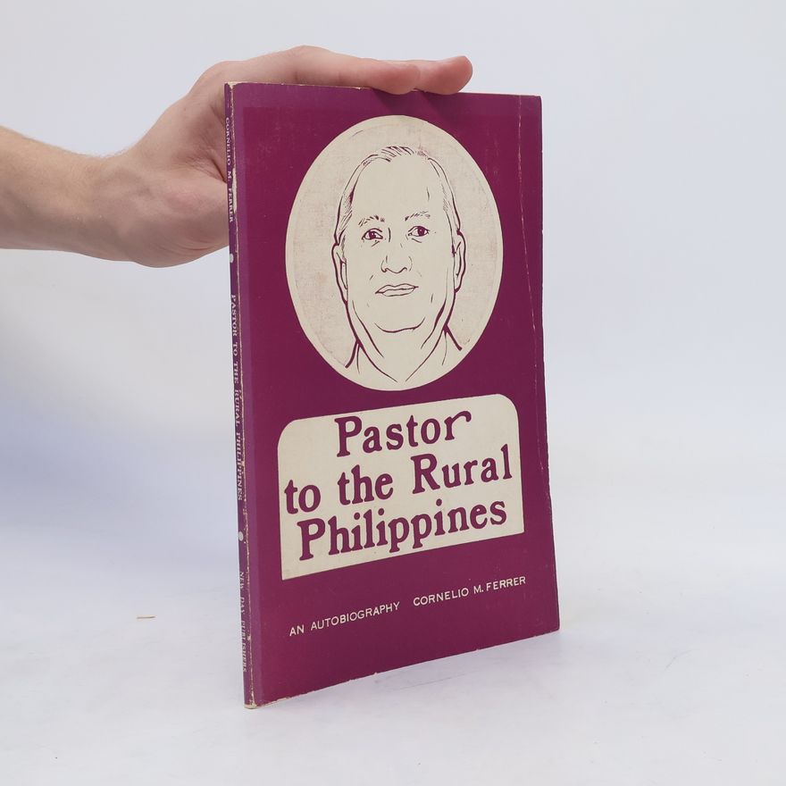 Cornelio M. Ferrer Pastor to the Rural Philippines