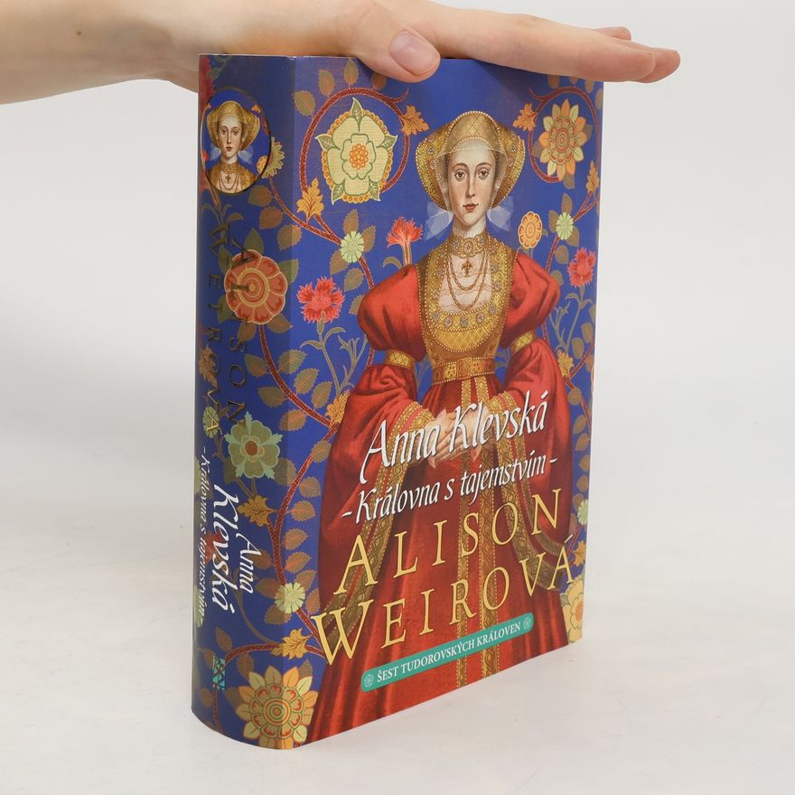 Alison Weirová Anna Klevská - Královna s tajemstvím