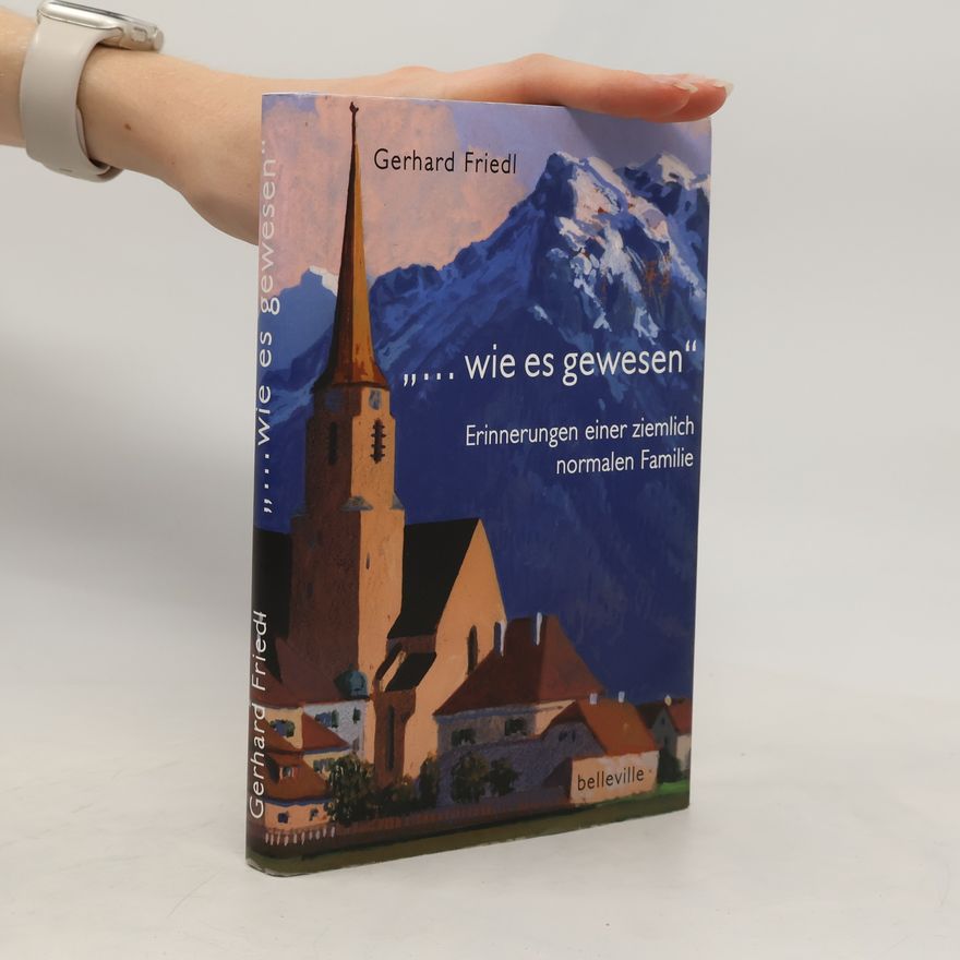 Gerhard A. Friedl "... Wie es gewesen"