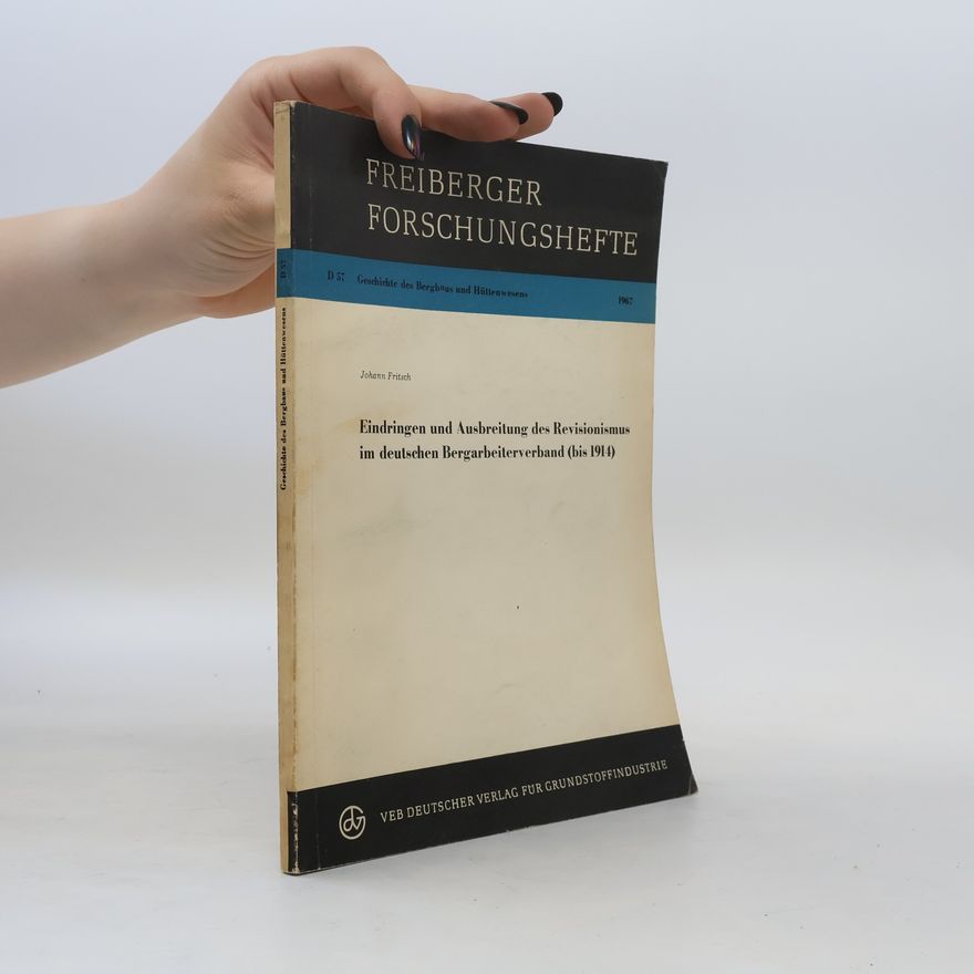 Johann Fritsch Freiberger Forschungshefte 57. Eindringen und Ausbreitung des Revisionismus im deutschen Bergarbeiterverband