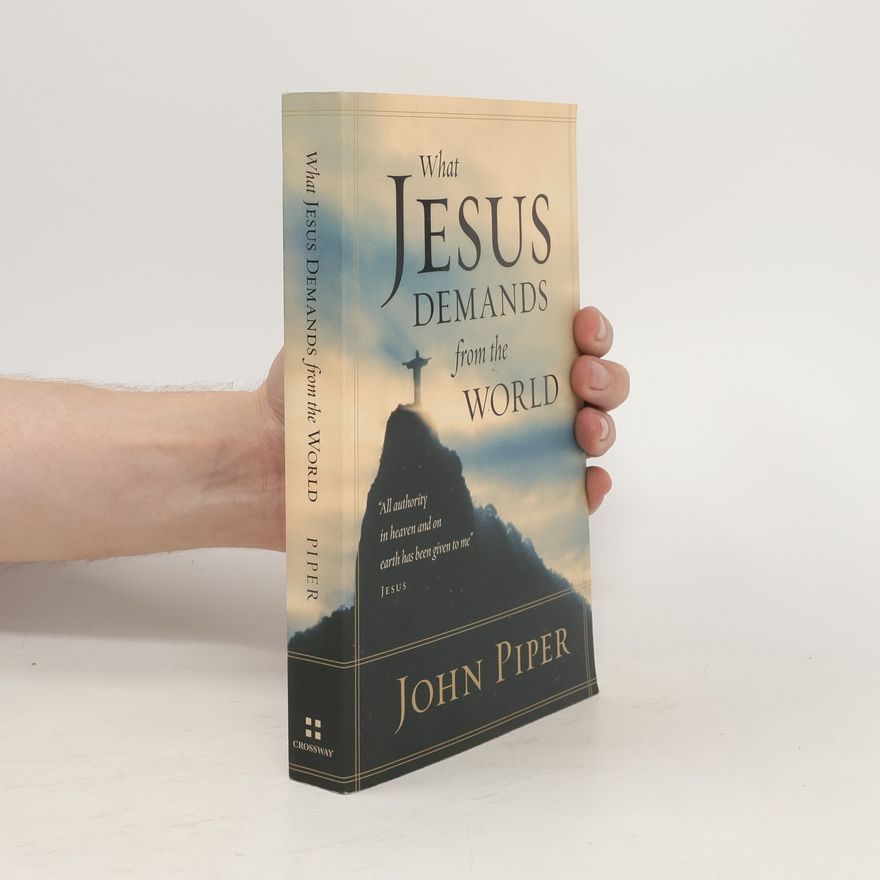 John Piper What Jesus Demands from the World