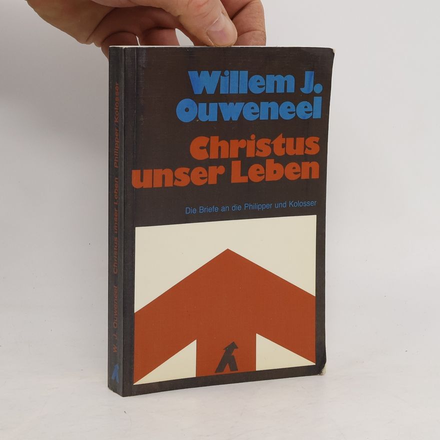 Willem J. Ouweneel Christus unser Leben: die Briefe an die Philipper und Kolosser