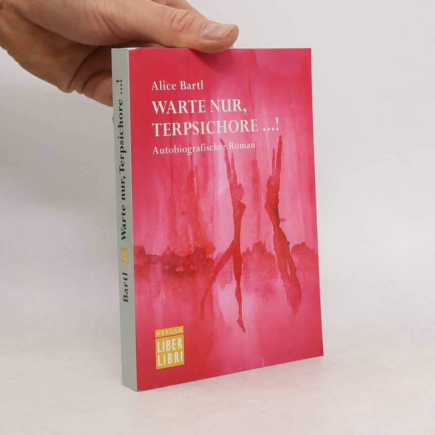 Alice Bartl Warte nur, Terpsichore ...!