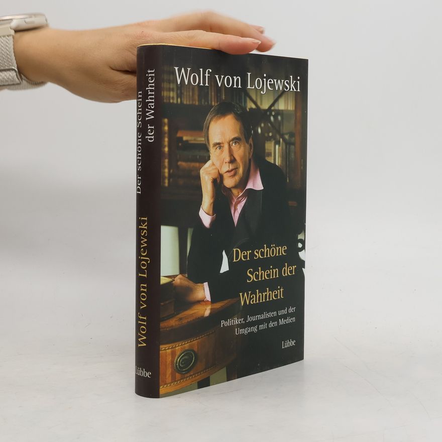 Wolf von Lojewski Der schöne Schein der Wahrheit