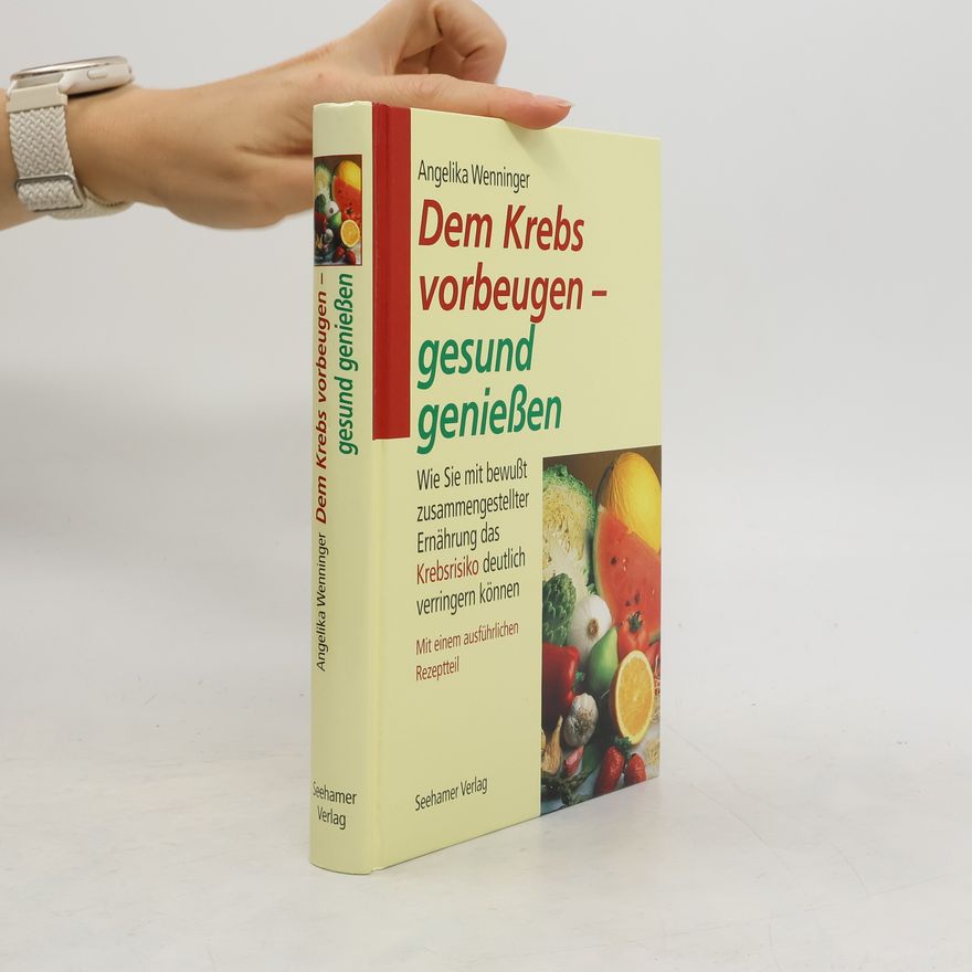 Angelika Wenninger Dem Krebs vorbeugen - gesund genießen