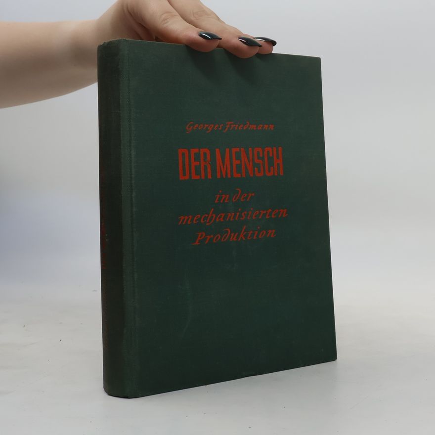 Georges Friedmann Der Mensch in der mechanisierten Produktion