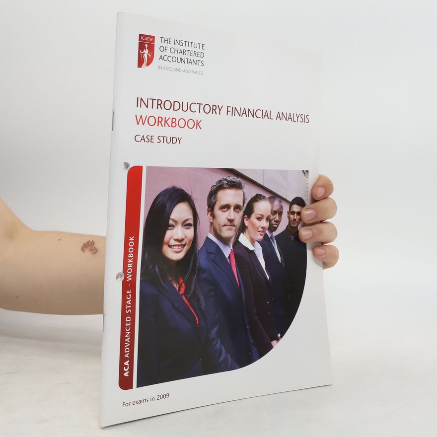 Autorenkollektiv Introductory Financial Analysis Workbook. Case Study: ACA Advanced Stage- Workbook, for Exams in 2009
