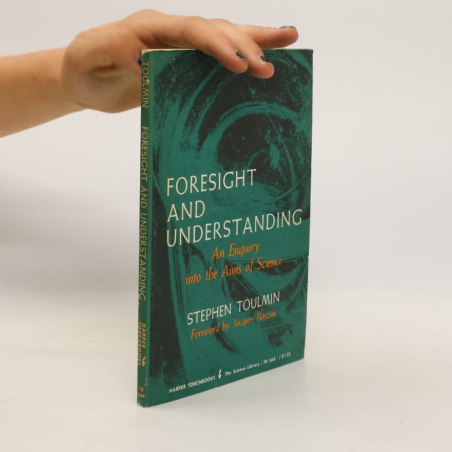 Stephen Edelston Toulmin Foresight and Understanding