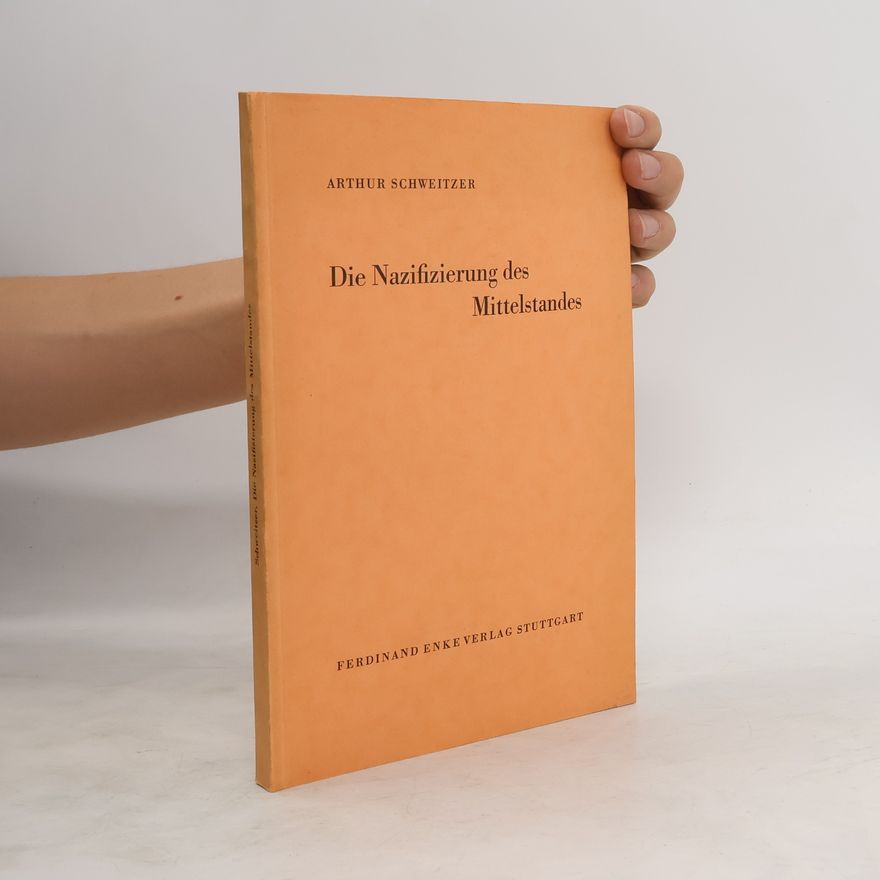 Arthur Schweitzer Die Nazifizierung des Mittelstandes