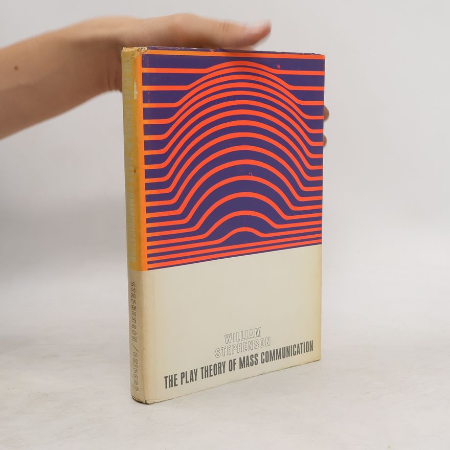 William Stephenson The Play Theory of Mass Communication