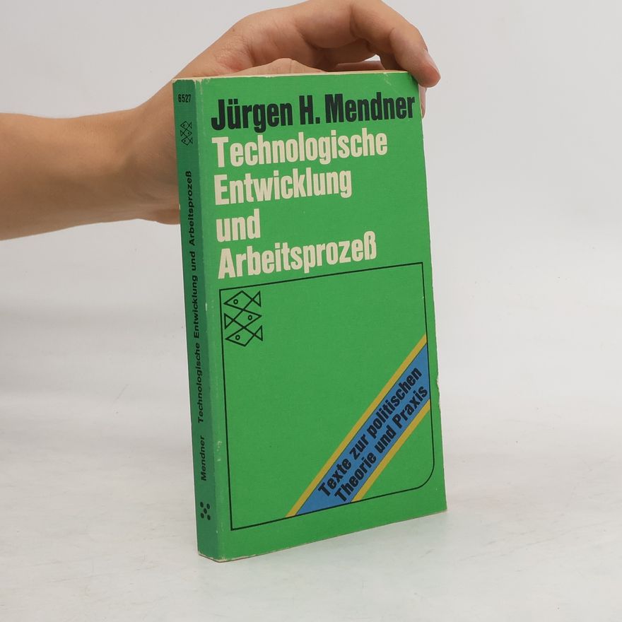 Jürgen H. Mendner Technologische Entwicklung und Arbeitsprozess