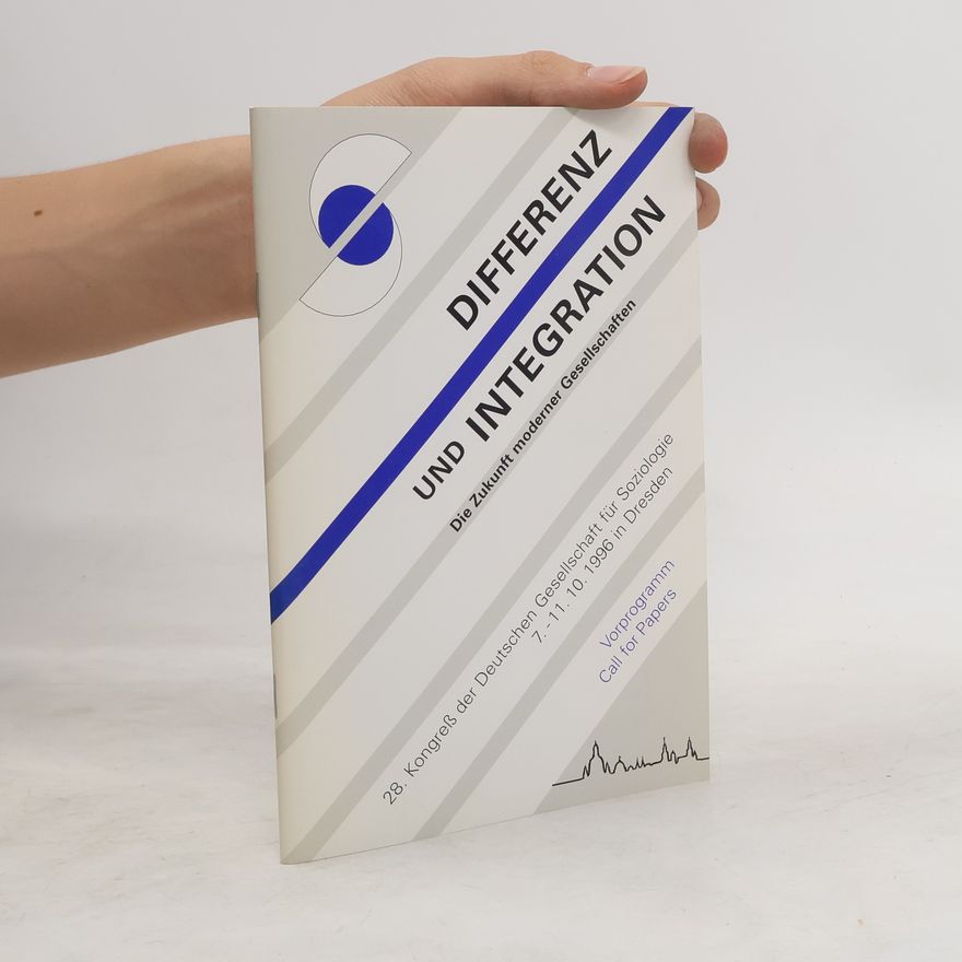 Kolektiv autorů Differenz und Integration : die Zukunft moderner Gesellschaften : Verhandlungen des 28. Kongresses der Deutschen Gesellschaft für Soziologie in Dresden 1996