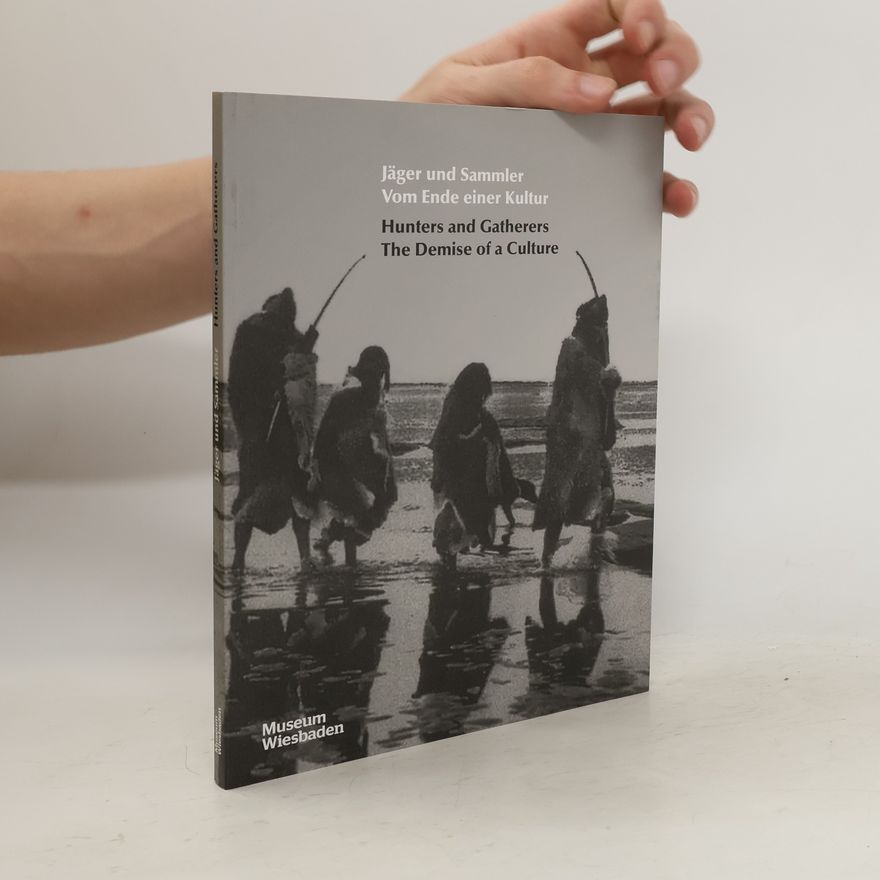 Hans-Werner Hammer Jäger und Sammler. Vom Ende einer Kultur / Hunters and gatherers. The demise of a culture