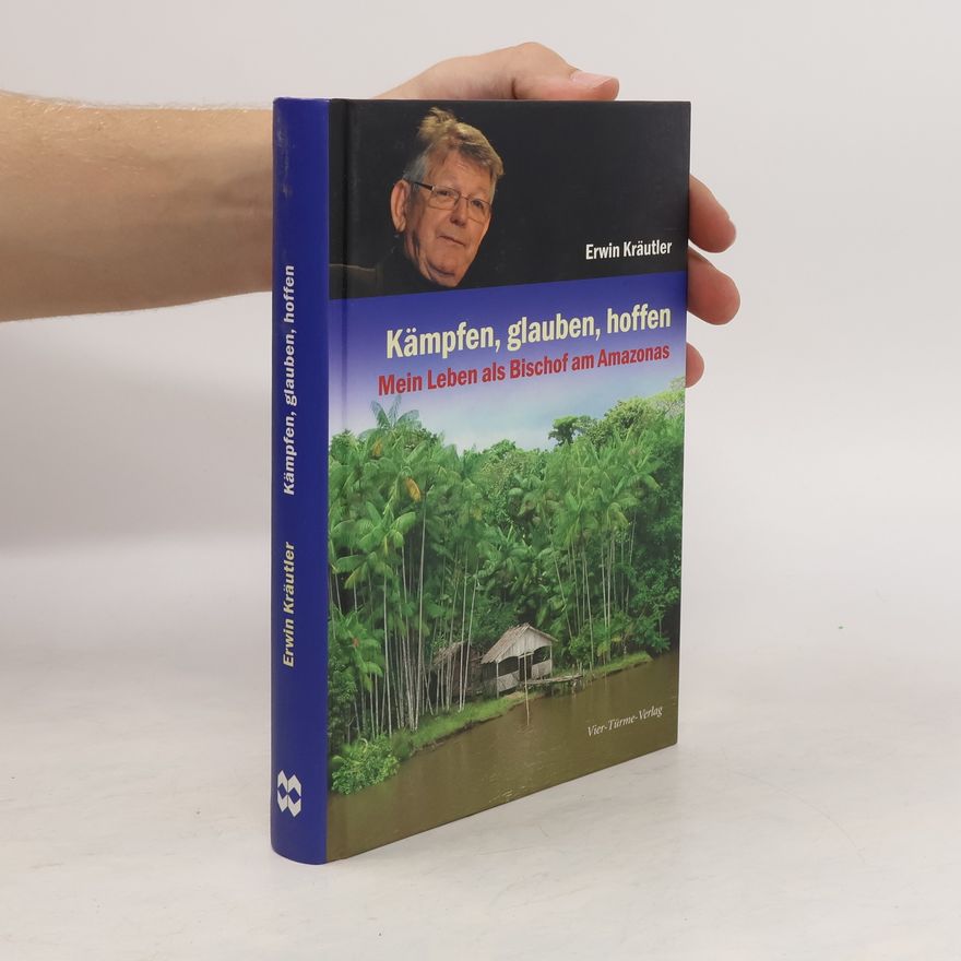 Erwin Kräutler Kämpfen, glauben, hoffen