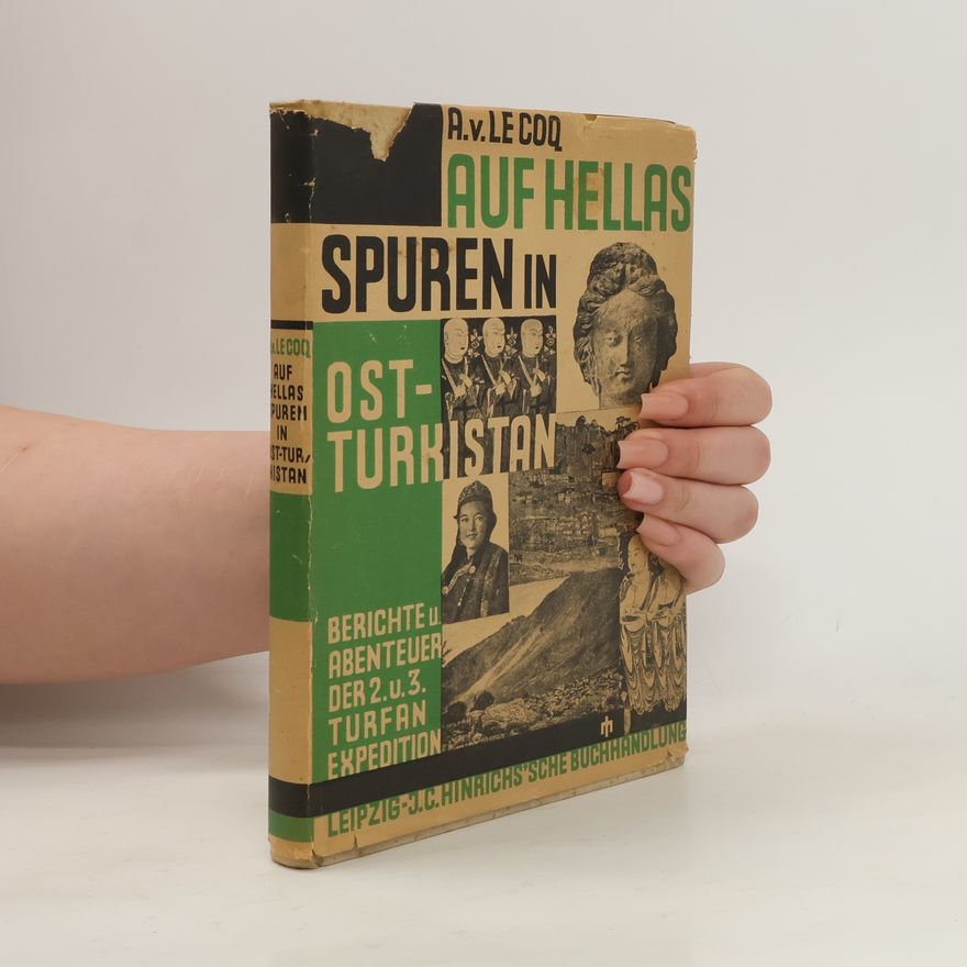Albert von Le Coq Auf Hellas Spuren in Ostturkistan : Berichte und Abenteuer der II. und III. deutschen Turfan-expedition
