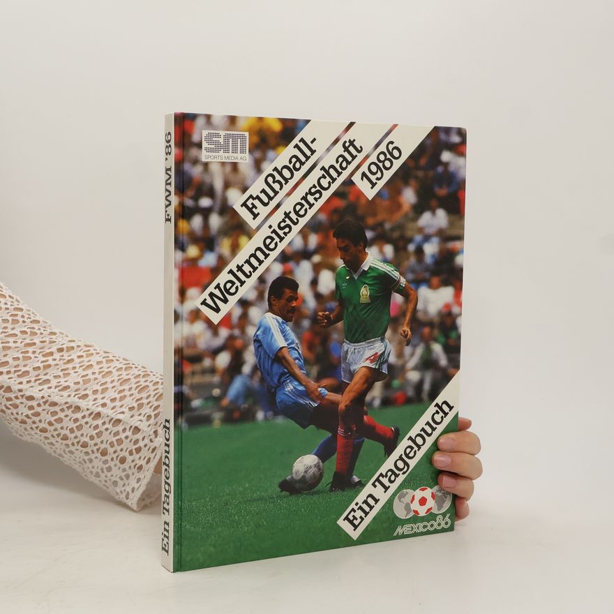 Autorenkollektiv Fussball-Weltmeisterschaft 1986: Ein Tagebuch