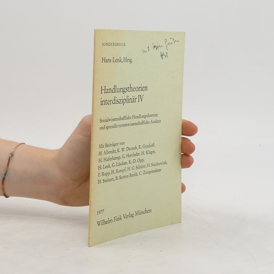 Hans Lenk Handlungstheorien interdisziplinär. IV, Sozialwissenschaftliche Handlungstheorien und spezielle systemwissenschaftliche Ansätze