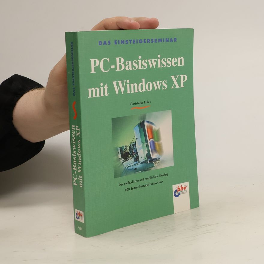 Hanns-Christoph Eiden Das Einsteigerseminar PC-Basiswissen mit Windows XP