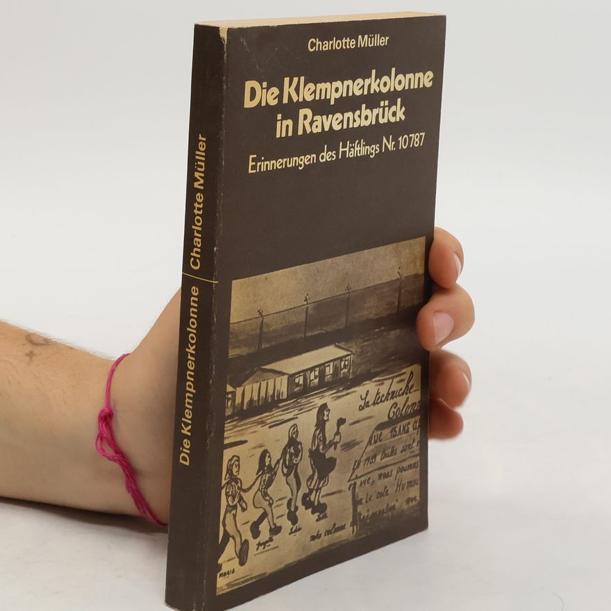 Charlotte Müller Die Klempnerkolonne in Ravensbrück