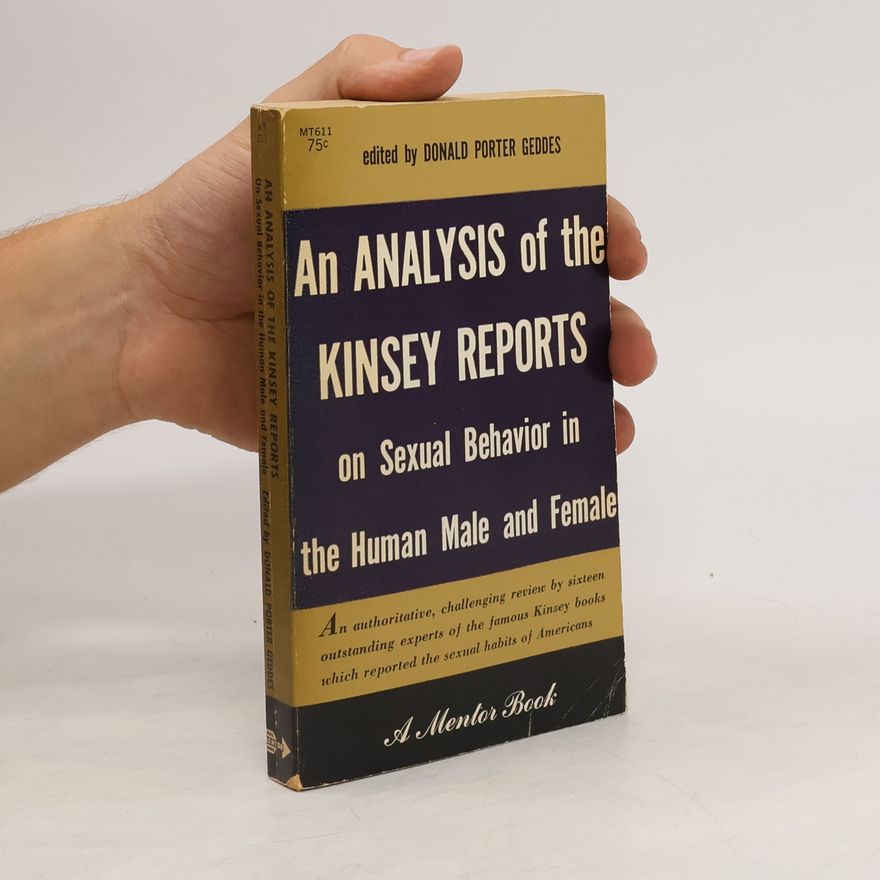 Donald Porter Geddes An Analysis of the Kinsey Reports on Sexual Behavior in the Human Male and Female