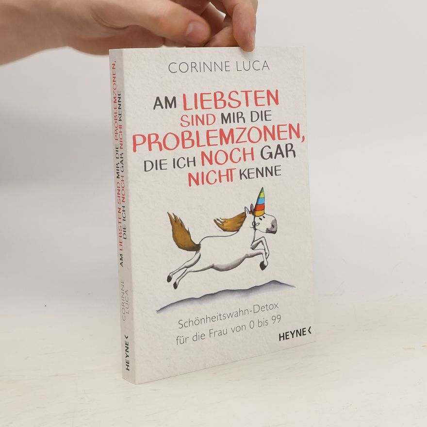 Corinne Luca Am liebsten sind mir die Problemzonen, die ich noch gar nicht kenne