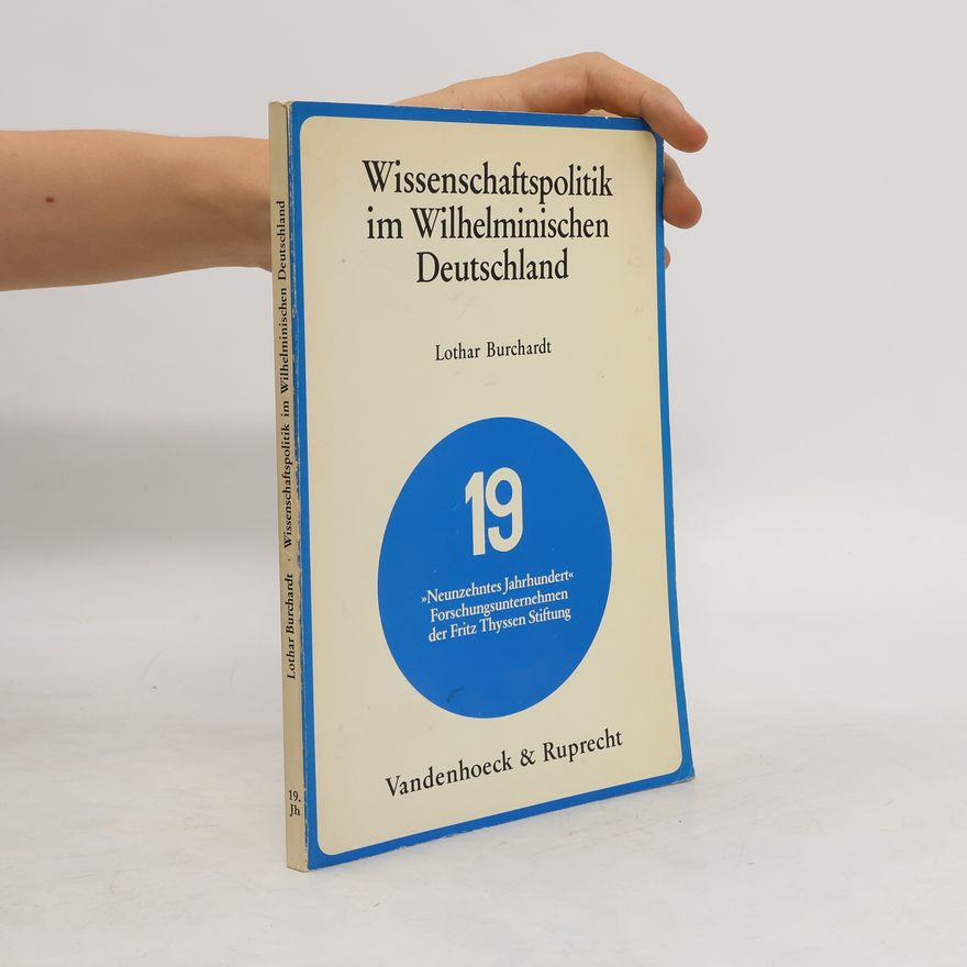 Lothar Burchardt Wissenschaftspolitik im Wilhelminischen Deutschland