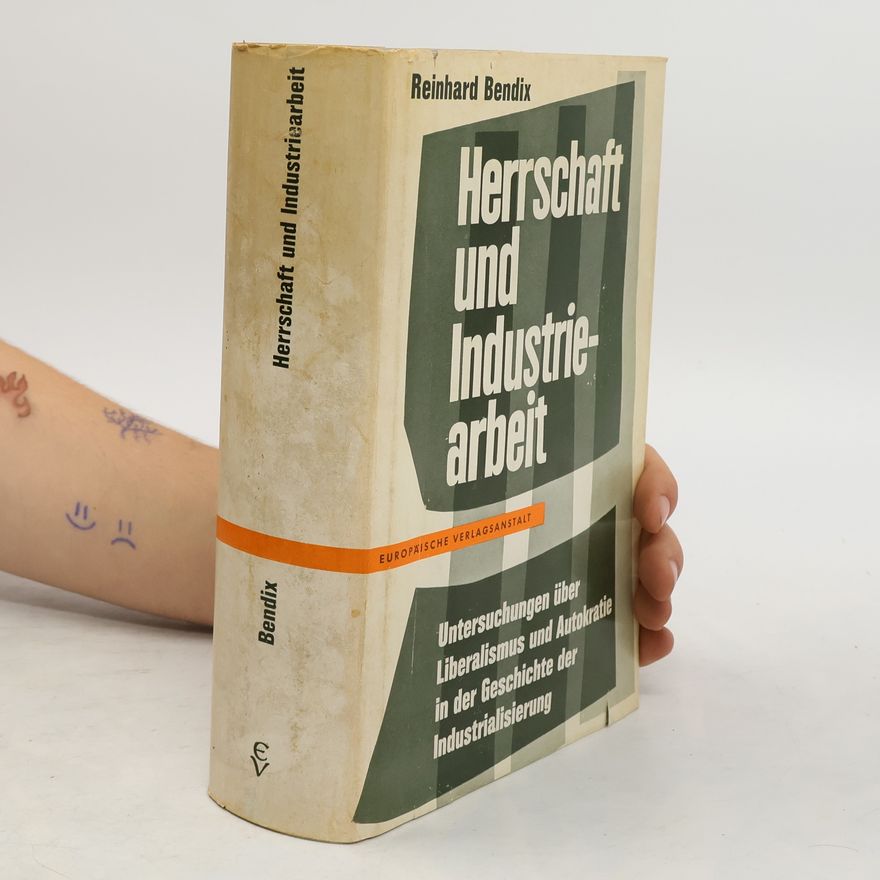 Reinhard Bendix Herrschaft und Industriearbeit