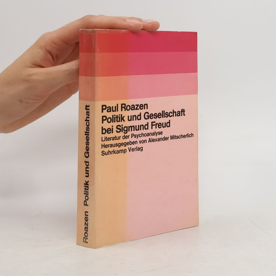 Paul Roazen Politik und Gesellschaft bei Sigmund Freud