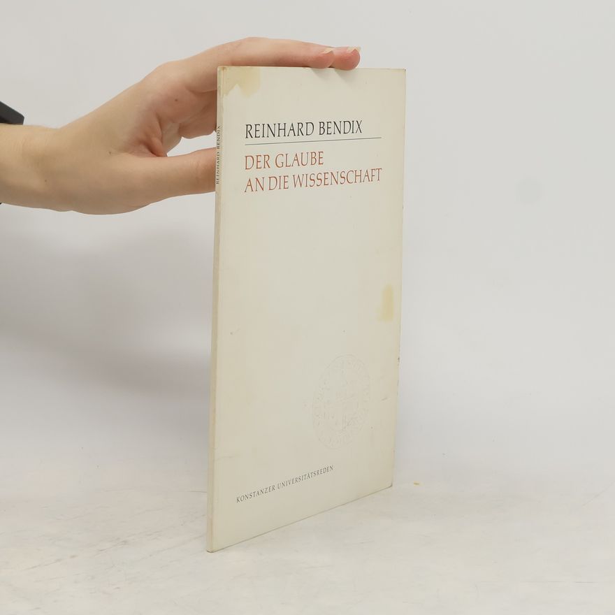 Reinhard Bendix Der Glaube an die Wissenschaft