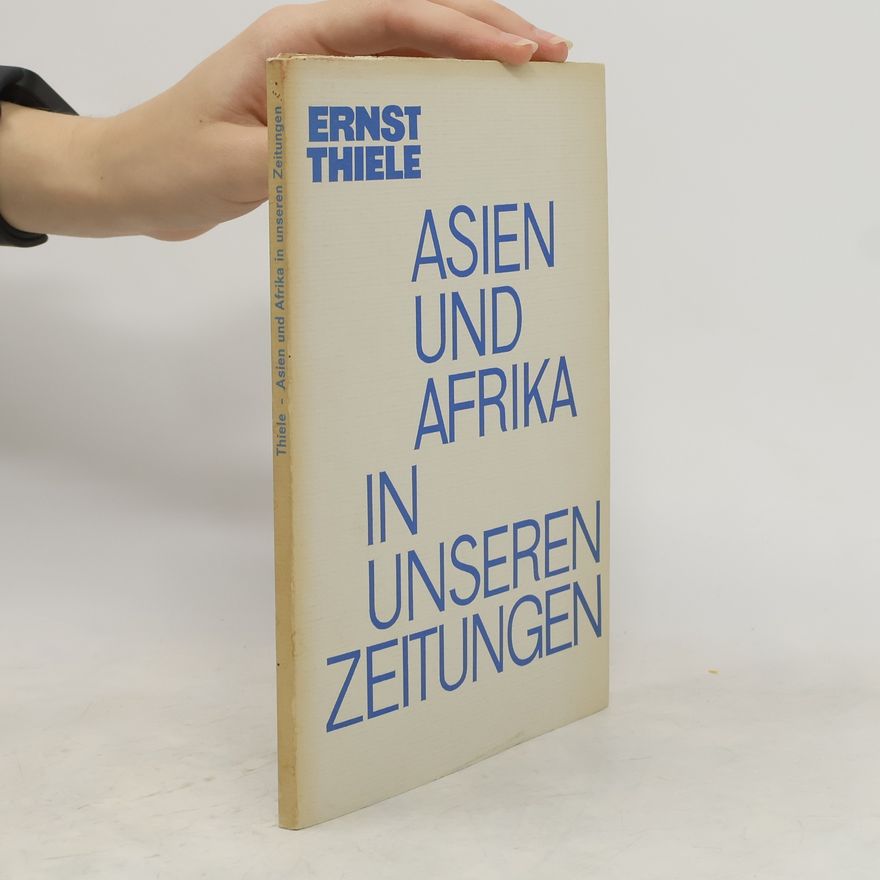 Ernst Thiele Asien und Afrika in unseren Zeitungen