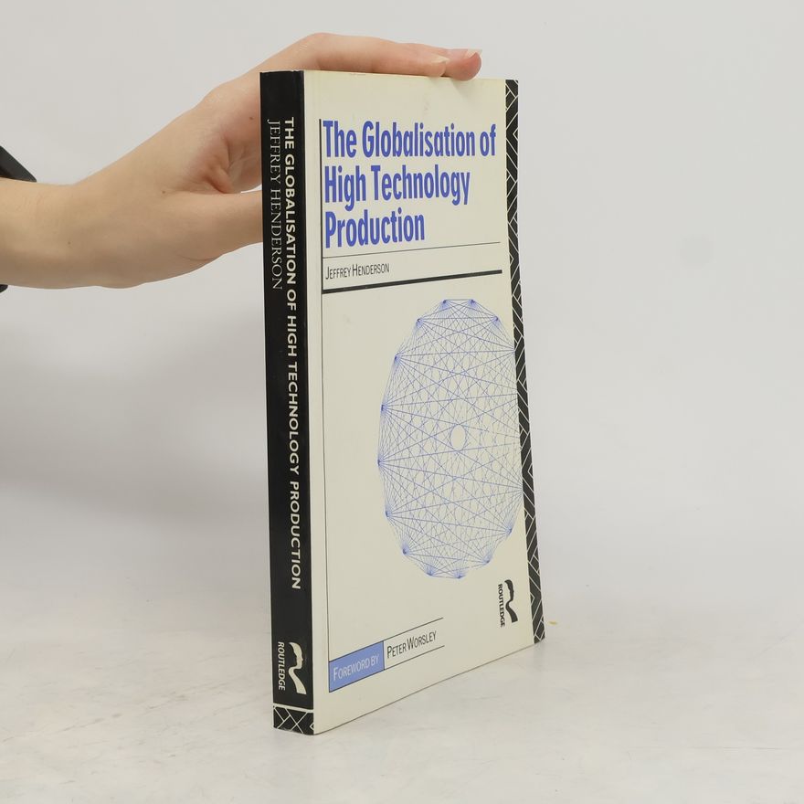 Jeffrey Henderson The Globalisation of High Technology Production