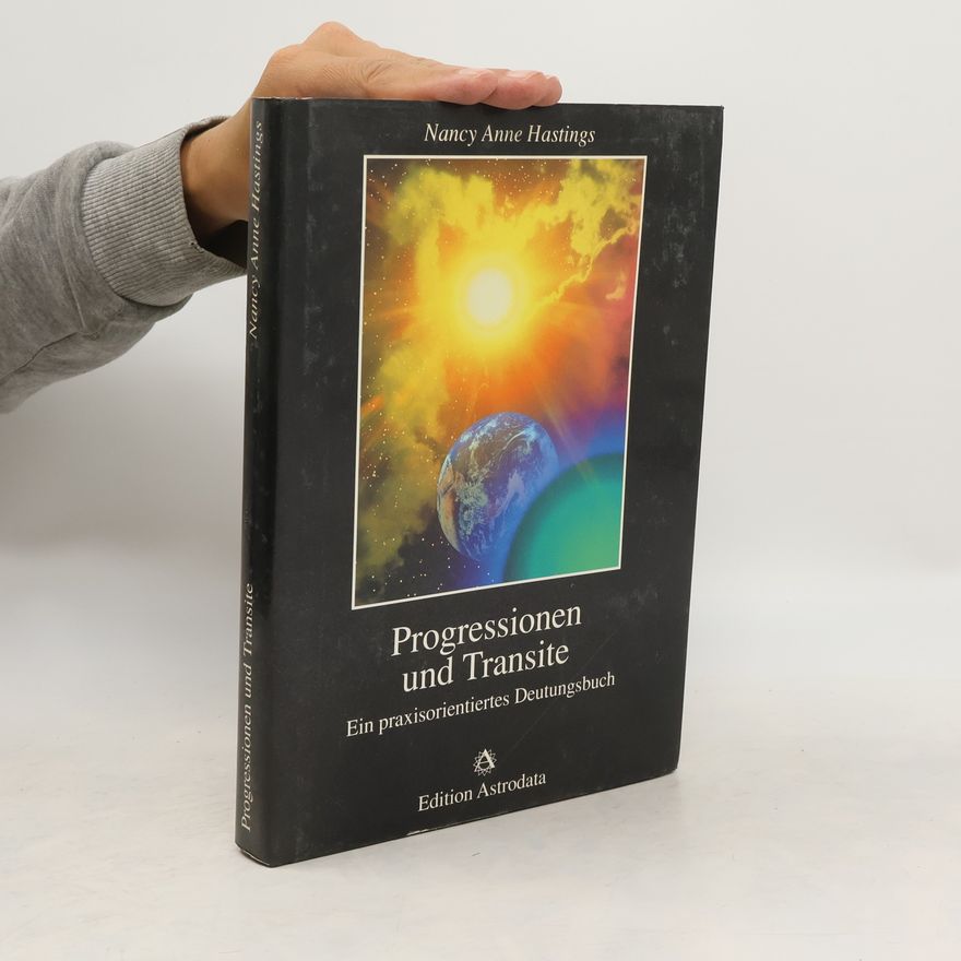 Nancy Anne Hastings Progressionen und Transite: Ein praxisorientiertes Deutungsbuch