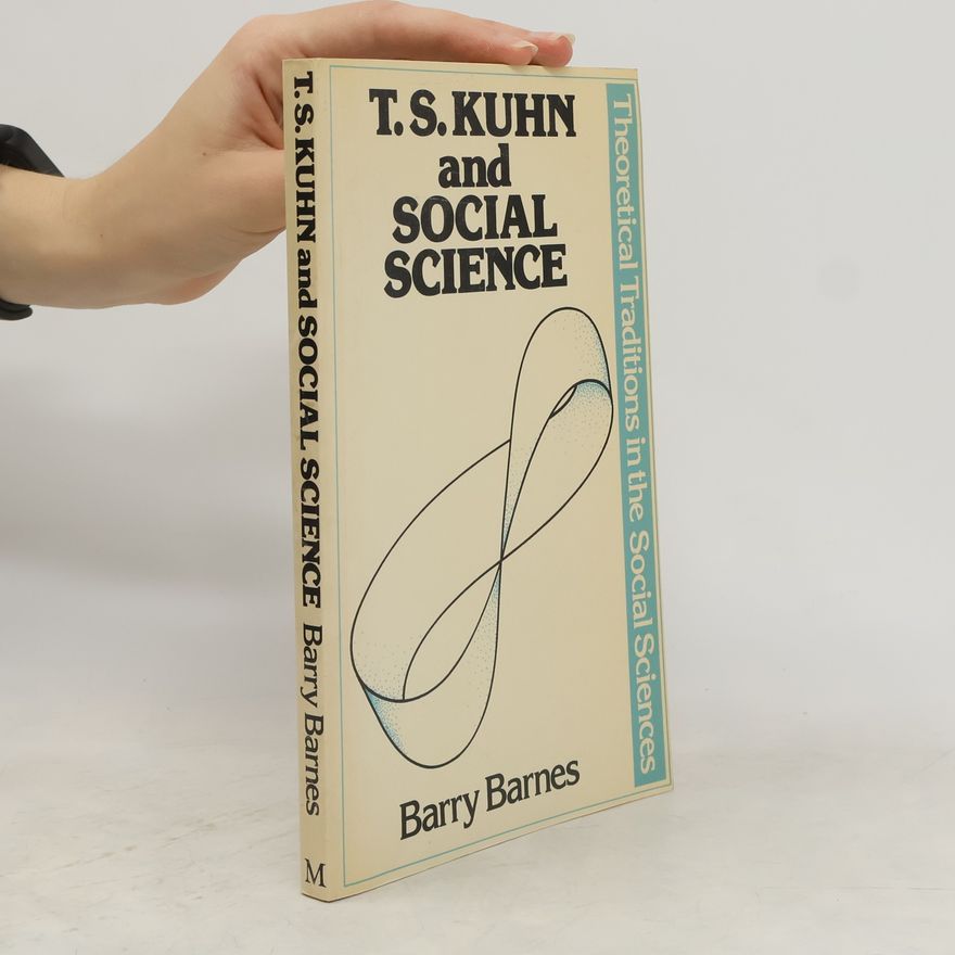 Barry Barnes T.S. Kuhn and Social Science