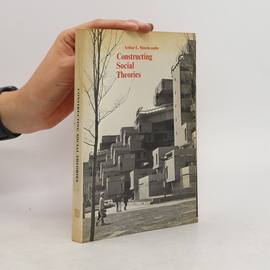 Arthur L Stinchcombe Constructing Social Theories