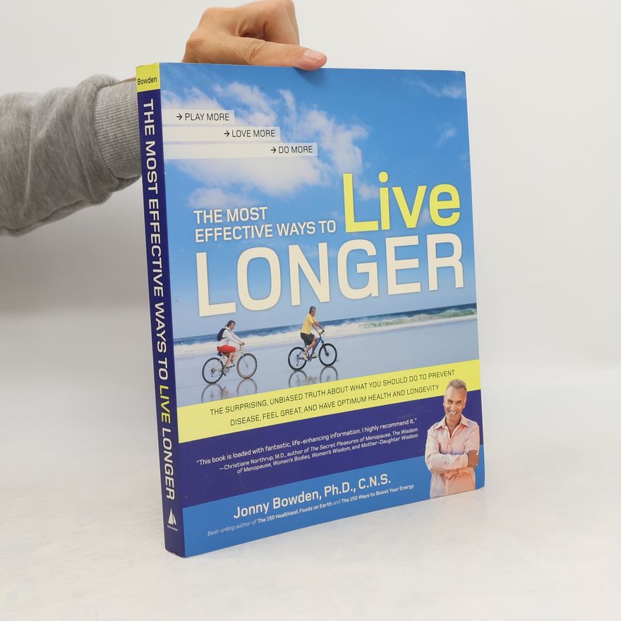 Jonny Bowden The Most Effective Ways to Live Longer