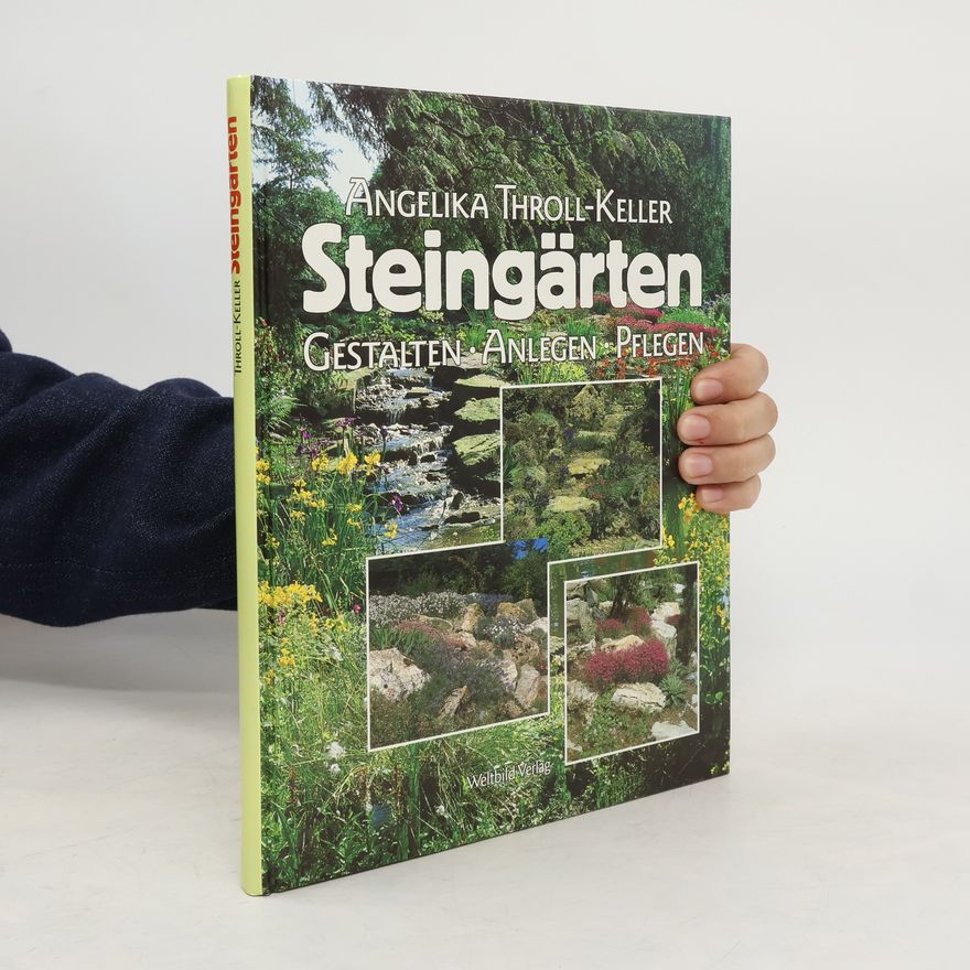 Angelika Throll Steingärten. Gestalten - Anlegen - Pflegen