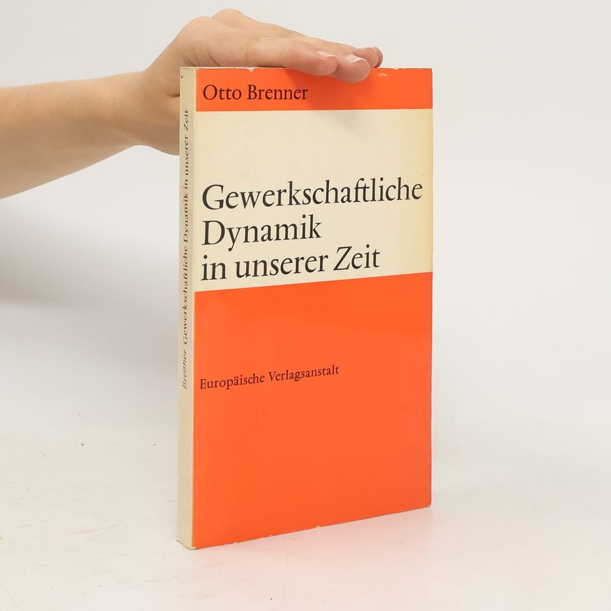 Otto Brenner Gewerkschaftliche Dynamik in unserer Zeit
