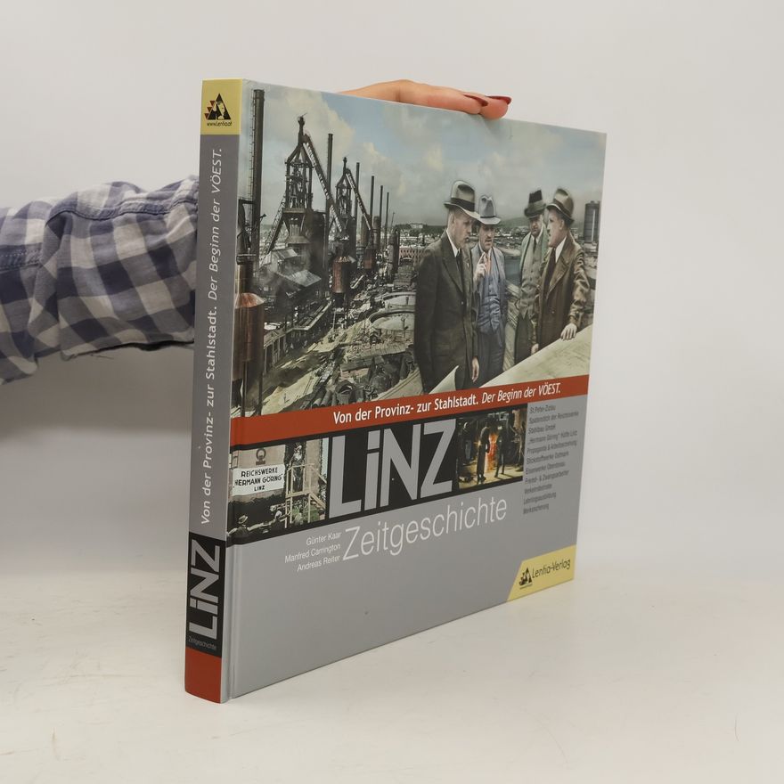 Günter Kaar LiNZ-Zeitgeschichte - von der Provinz- zur Stahlstadt, der Beginn der VÖEST