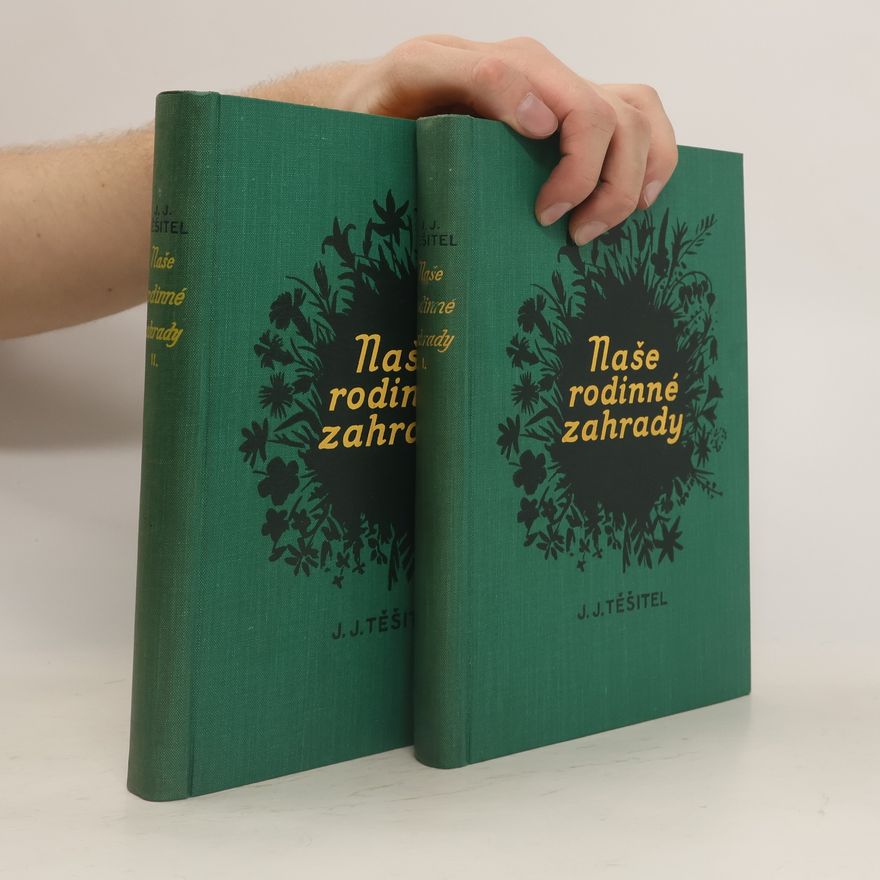Jan Josef Těšitel Naše rodinné zahrady I-II