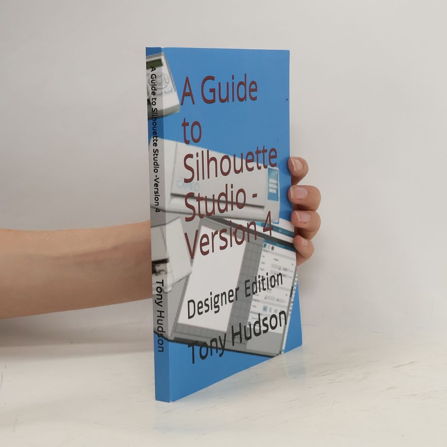 Tony Hudson A Guide to Silhouette Studio-Version 4