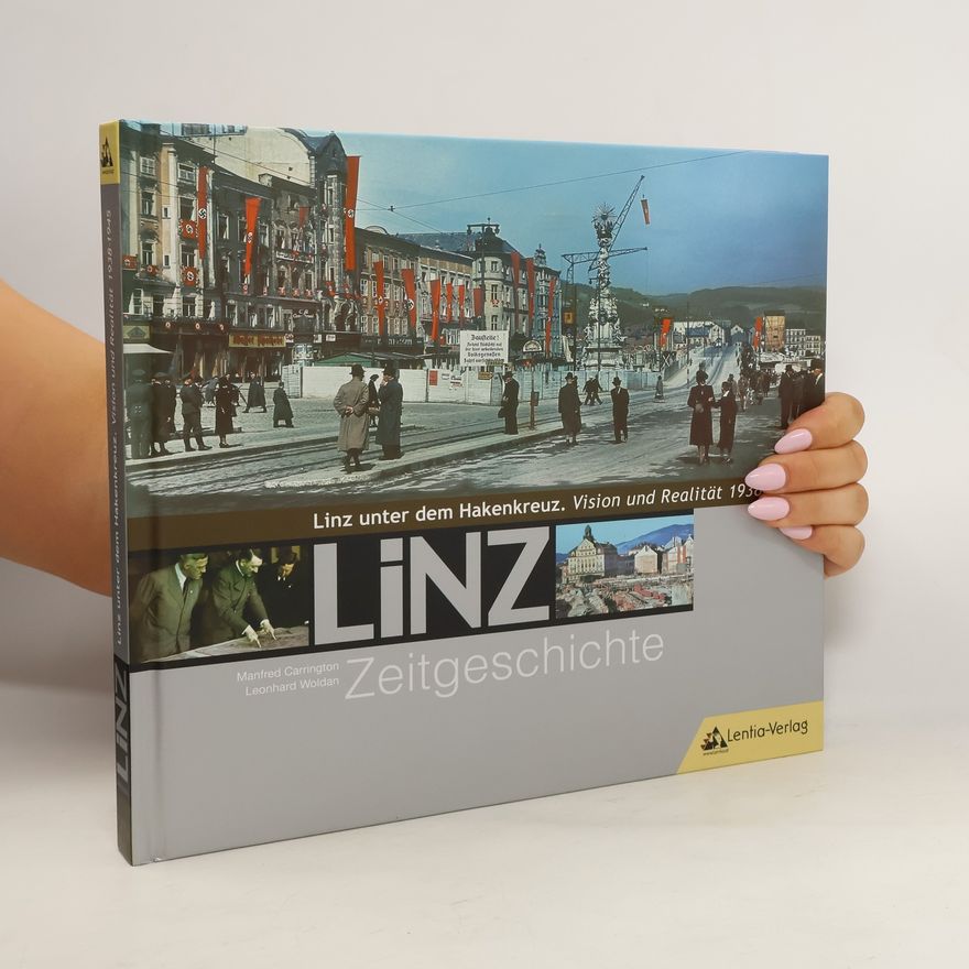 Manfred Carrington LiNZ Zeitgeschichte - Linz unter dem Hakenkreuz