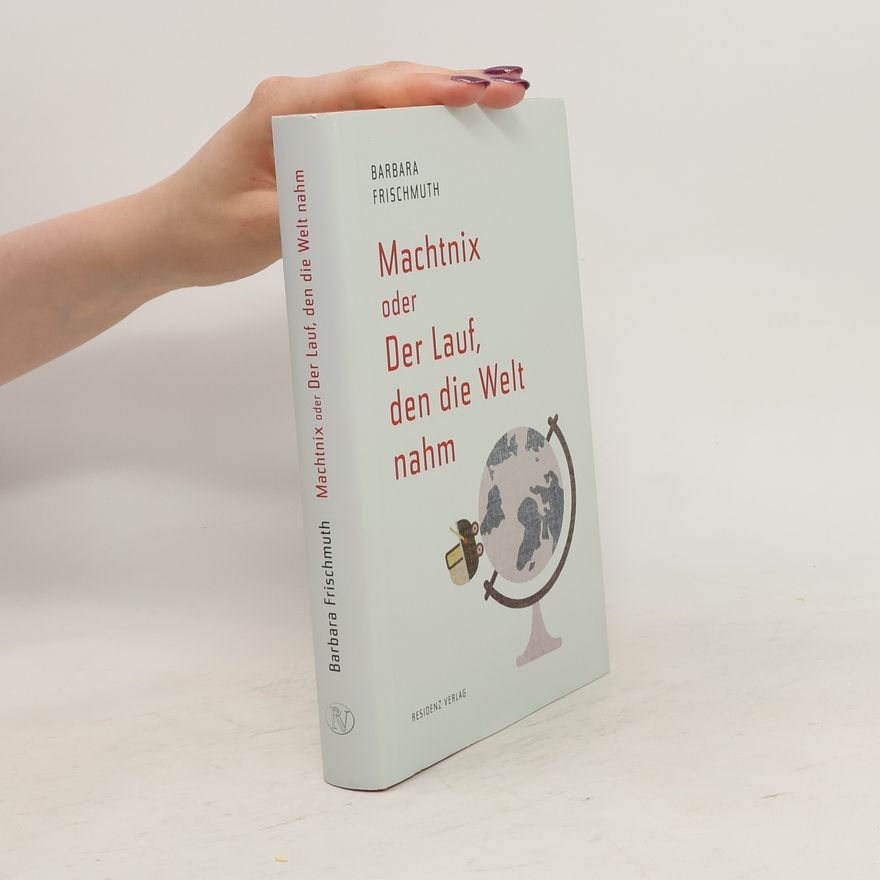 Barbara Frischmuth Machtnix oder Der Lauf, den die Welt nahm