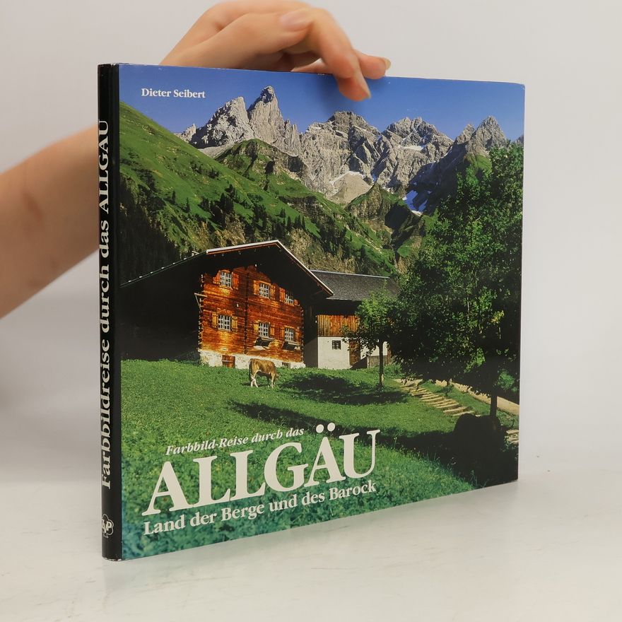 Dieter Seibert Farbbild-Reise durch das Allgäu. Land der Berge und des Barock